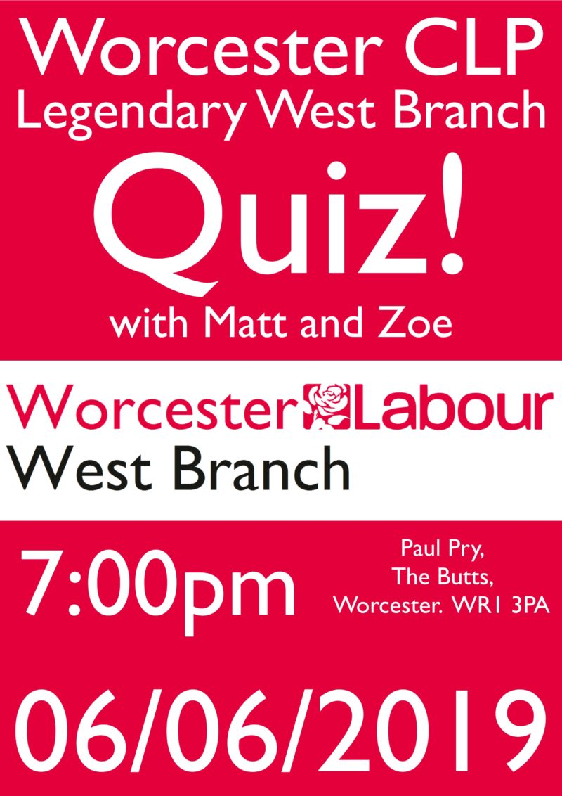 Worcester Labour, West Branch Quiz. Paul Pry, The Butts, Worcester. WR1 3PA.